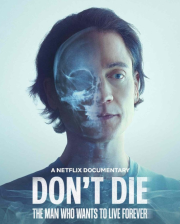 Don’t Die: The Man Who Wants to Live Forever